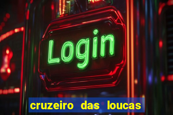 cruzeiro das loucas onde assistir